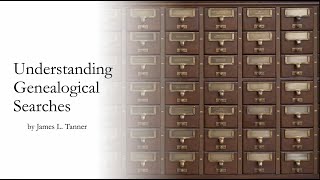 Understanding Genealogical Searches  James Tanner (21 Apr 2024)