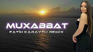 Muxabbat - Fatih Karaytu Remix (Yeni 2024) TikTok Remix