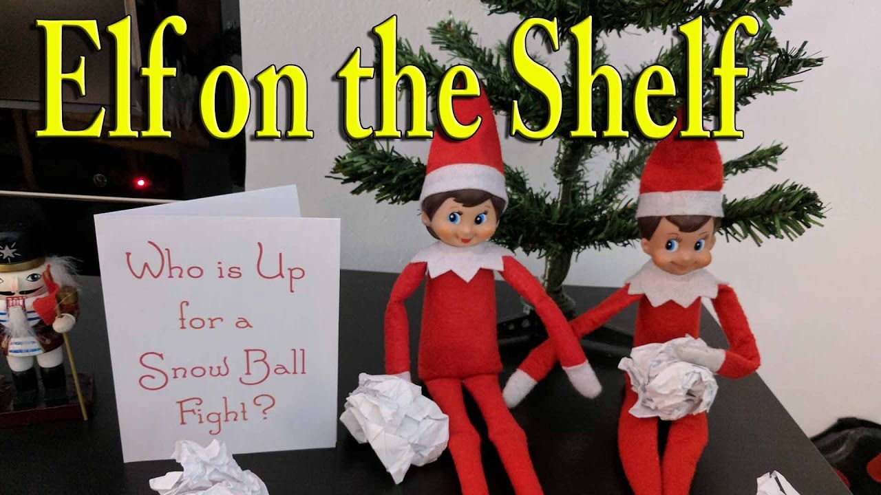 Elf on the Shelf - Who Wants to Have Snow Ball Fight - YouTube