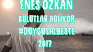 Enes Özkan - Bulutlar Ağlıyor (Beste) Resimi