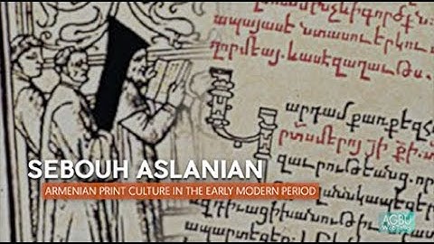 Sebouh Aslanian: Armenian Print Culture in the Early Modern Period