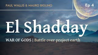 EL SHADDAY - WAR OF GODS - The Battle Over Project Earth | Paul Wallis & Mauro Biglino. Ep 4