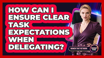 How can I ensure clear task expectations when delegating?