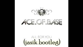 Ace of Base - All for You  (jasik remix )