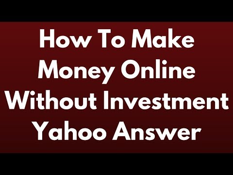 How To Make Money Online Without Investment Yahoo Answer