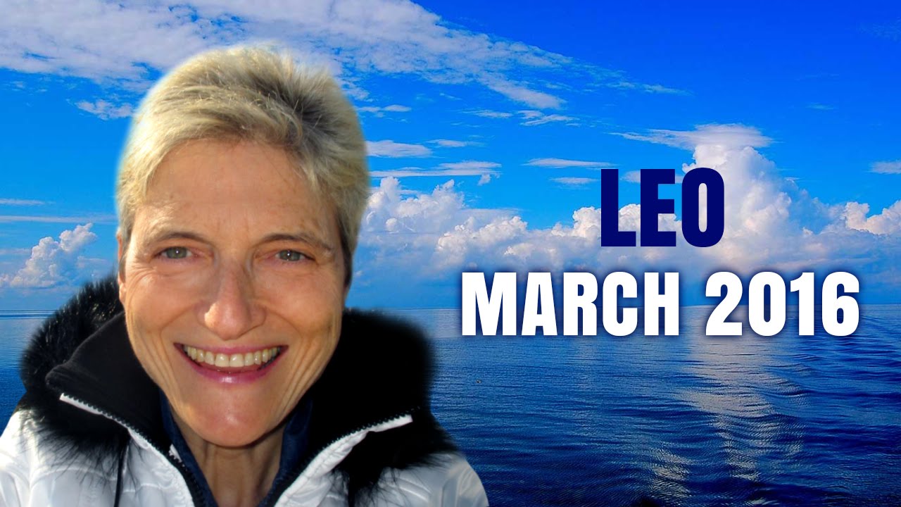 LEO MARCH 2016 ASTROLOGY YouTube