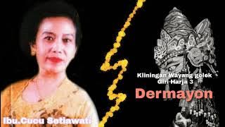 Dermayon -Ibu Cucu Setiawati ,Pirigan Mantap Giri Harja 3.