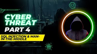 Cyber Threat Chronicles | Part 4: Unmasking SQL injection and Man-in-the-middle Menace