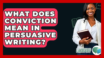 What Does Conviction Mean In Persuasive Writing? - The Language Library