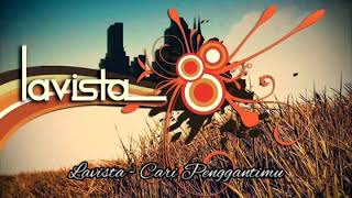 Lavista - Cari Penggantimu