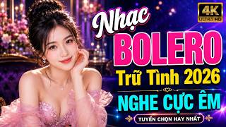 Nhạc Bolero Trữ Tình Hay Nhất 2026 NGHE CỰC ÊM TAI - LK Nhạc Vàng Xưa Bất Hủ Nghe Cực Êm Tai