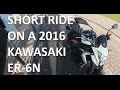 Short ride 2016 Kawasaki ER 6N with Akrapovic exhaust