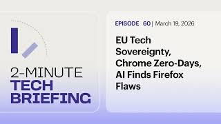 EU Tech Sovereignty, Chrome Zero-Days, AI Finds Firefox Flaws | Ep. 60