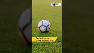 Football’s Antisemitism SHAME!