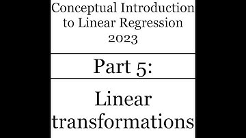 Conceptual introduction to linear regression (part 5 of 8: Linear transformations)