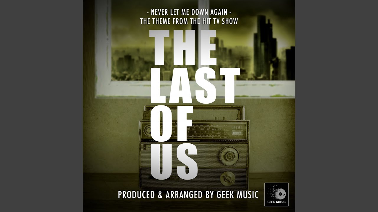 Never Let Me Down Again (From "The Last Of Us") - YouTube