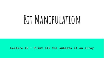Lecture 16 - Print all the subsets of an array | Bit Manipulation Tutorial