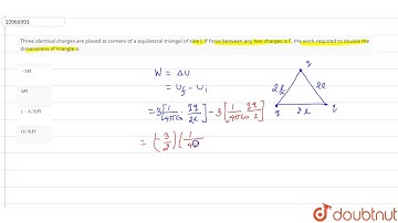 Three identical charges are placed at corners of a equilateral triangel of side l. If force betw...