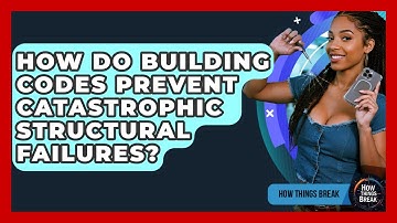 How Do Building Codes Prevent Catastrophic Structural Failures? - How Things Break