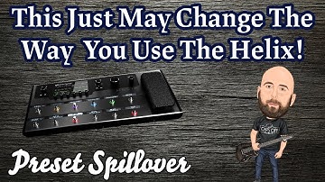 This Just May Change The Way You Use Your Line 6 Helix! | Preset Spillover