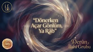 Dönerken Açar Gönlüm | Ya Râb – Derun İlahi Grubu #rumi  #ilahi #innerpeace