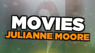 Best Julianne Moore movies
