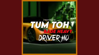 Tum Toh Bade Heavy Driver Ho