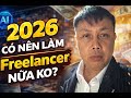 2026 có nên làm Freelancer nữa ko?