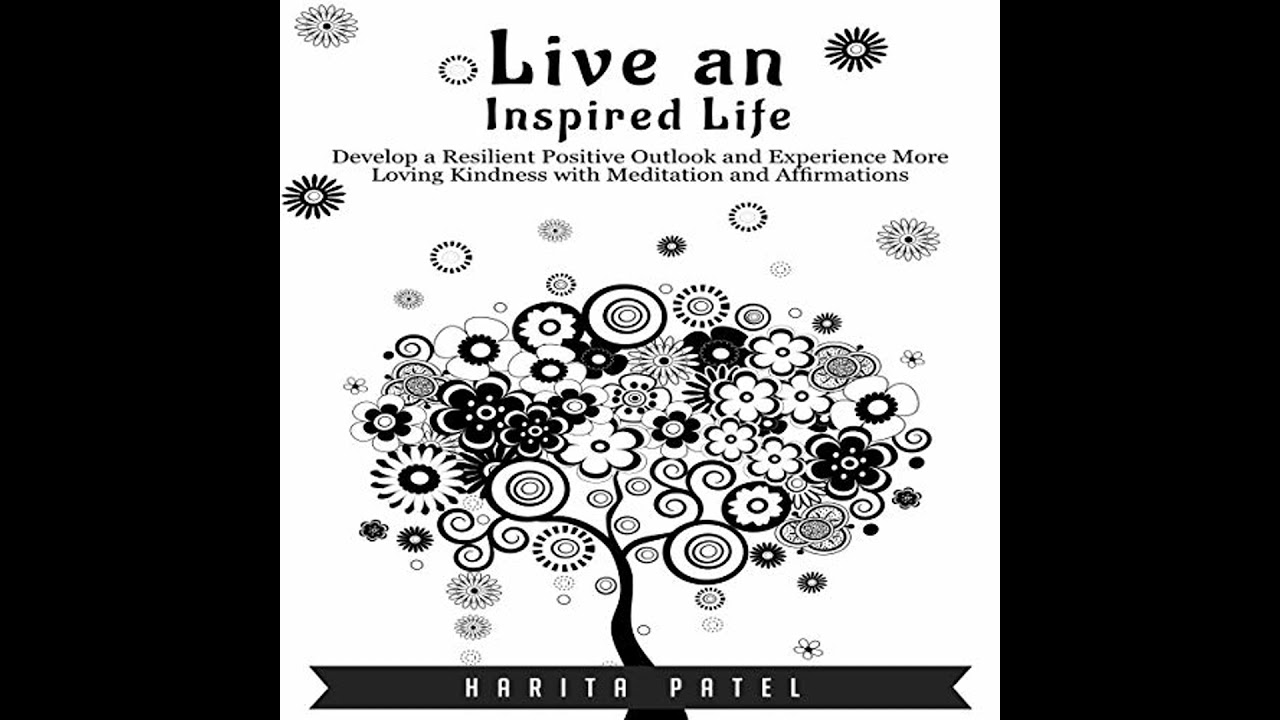 Live an Inspired Life: Develop a Resilient Positive Outlook and Experience More Loving Kindness