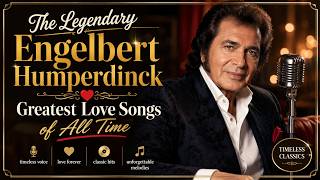 The Legendary Engelbert Humperdinck Greatest Love Songs of All Time