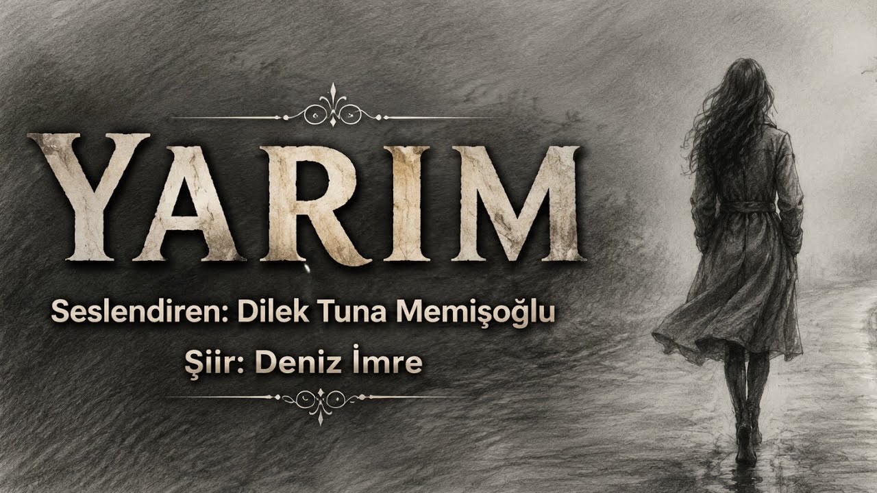 YARIM - Seslendiren: Dilek Tuna Memişoğlu - Şiir: Deniz İmre - Müzik: Truvatv / Enes İlhan 