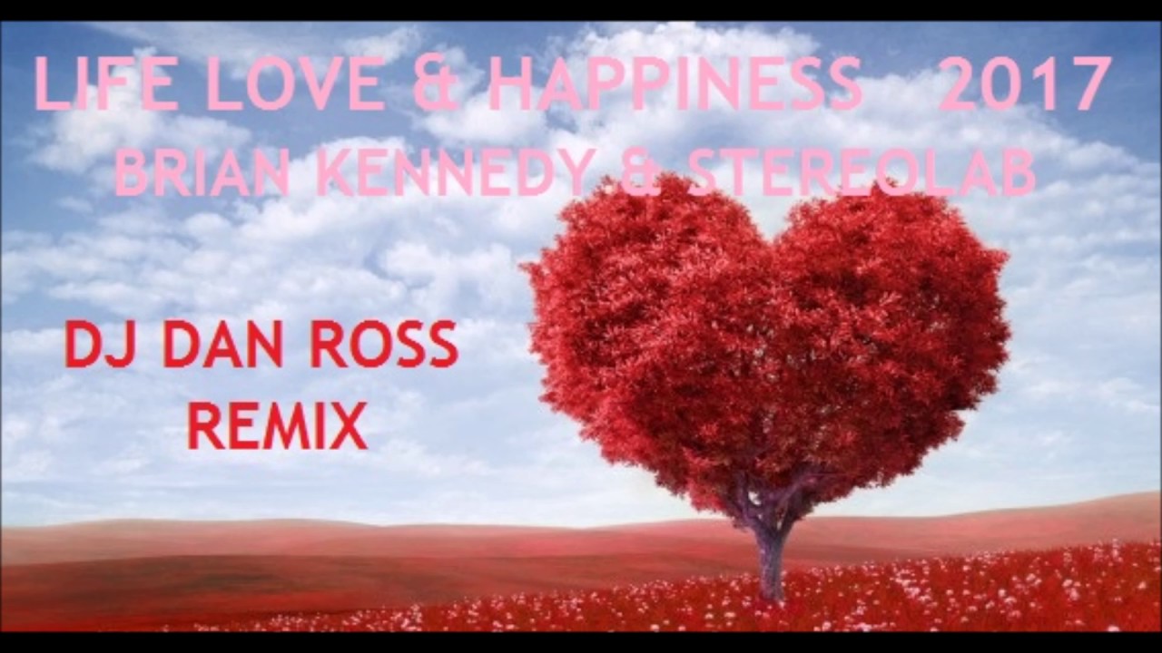 BRIAN KENNEDY   LIFE LOVE HAPPINESS 2017 REMIX by DJ Dan Ross