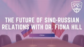 The Future of Sino Russian Relations a Conversation with Dr Fiona Hill