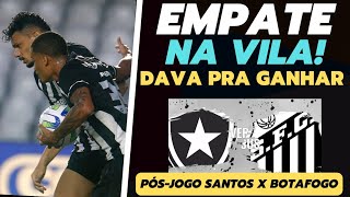 Botafogo empata com o Santos e sai do jogo na Vila tem gosto de vitória