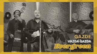Gazde - Vazda gazda (Evergreen)