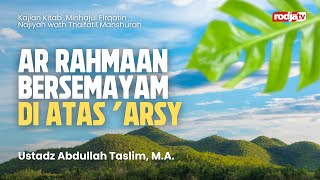 Minhaj Al-Firqah An-Najiyah : Ar-Rahman Bersemayam di Atas 'Arsy - Ustadz Abdullah Taslim, MA