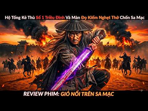 [Review Phim] TIÊU NHÂN: GIÓ NỔI TRÊN ĐẠI MẠC | Màn Áp Tải Kẻ Thù Bị Truy Nã Số 1 Cả Nước Gay Cấn!