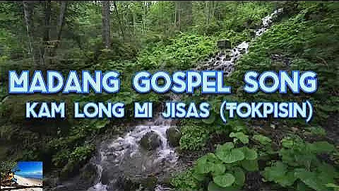 Madang Gospel Song - Kam Long Mi Jisas (Tokpisin)
