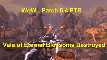 WoW - 5.4 PTR - World changes (Vale of Eternal Blossoms destroyed)