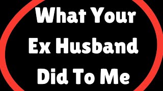 What Your Ex-Husband Did to Me😱😡💔