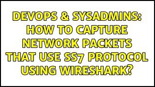 DevOps & SysAdmins: How to capture network packets that use SS7 protocol using Wireshark? Profile