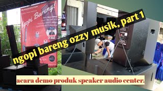 Demo Produk Speaker Audio Center || Ngopi bareng Ozzy Musik || part 1