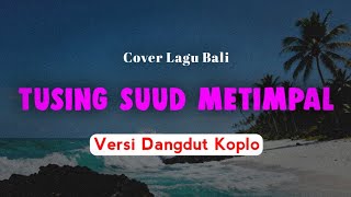 Dewi Carangsari - Tusing Suud Metimpal | Versi Dangdut Koplo | Cover Lagi Bali
