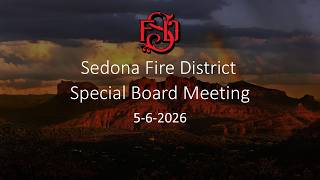 Sedona Fire District: Special Board Meeting 5-6-2026