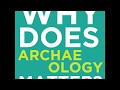 Why does archaeology matter