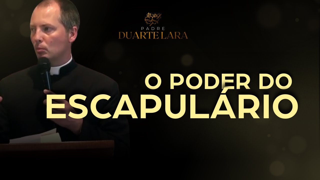 O PODER DO ESCAPULÁRIO - PADRE DUARTE LARA