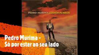 Pedro Murima - So por estar ao seu lado