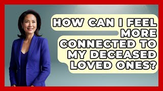 How Can I Feel More Connected to My Deceased Loved Ones? | Inside the Supernatural
