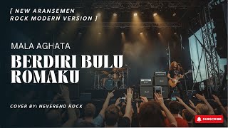 Berdiri Bulu Romaku - Mala Aghata | Rock Modern Version + Lyric New Aransemen Cover by NeverEnd Rock