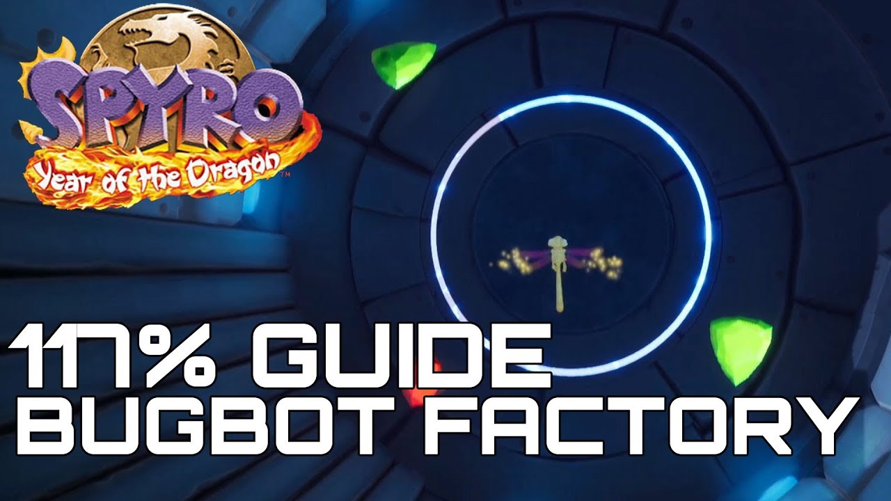 Spyro 3 Year Of The Dragon (Reignited) 117 Guide BUGBOT FACTORY (ALL